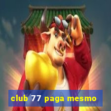 club 77 paga mesmo